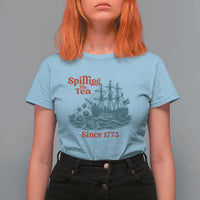 Spilling The Tea Since 1773 T Shirt For Women American History Gift