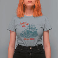 Spilling The Tea Since 1773 T Shirt For Women American History Gift