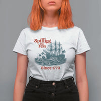 Spilling The Tea Since 1773 T Shirt For Women American History Gift