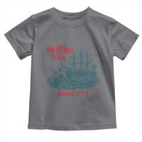 Spilling The Tea Since 1773 Toddler T Shirt American History Gift