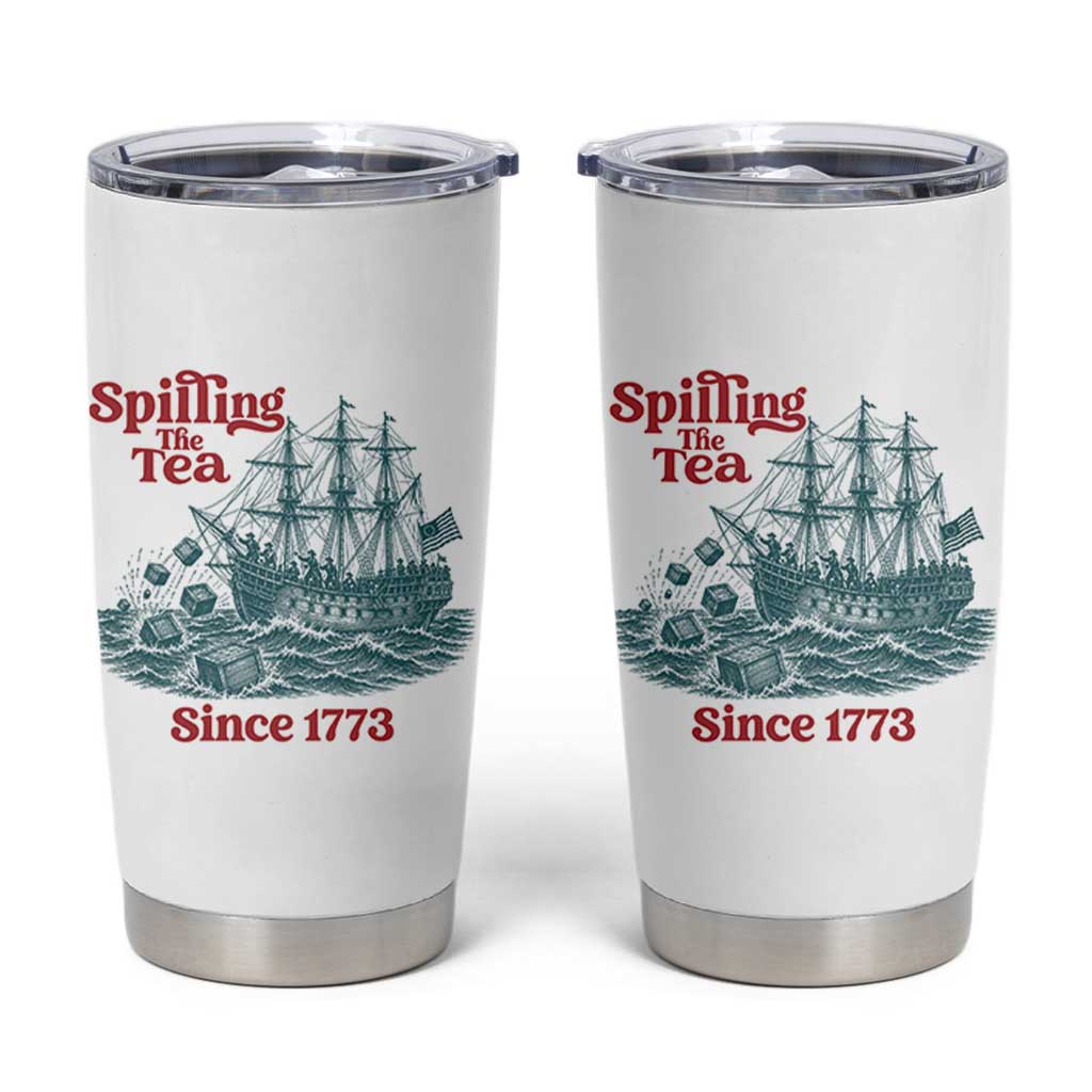 Spilling The Tea Since 1773 Tumbler Cup American History Gift