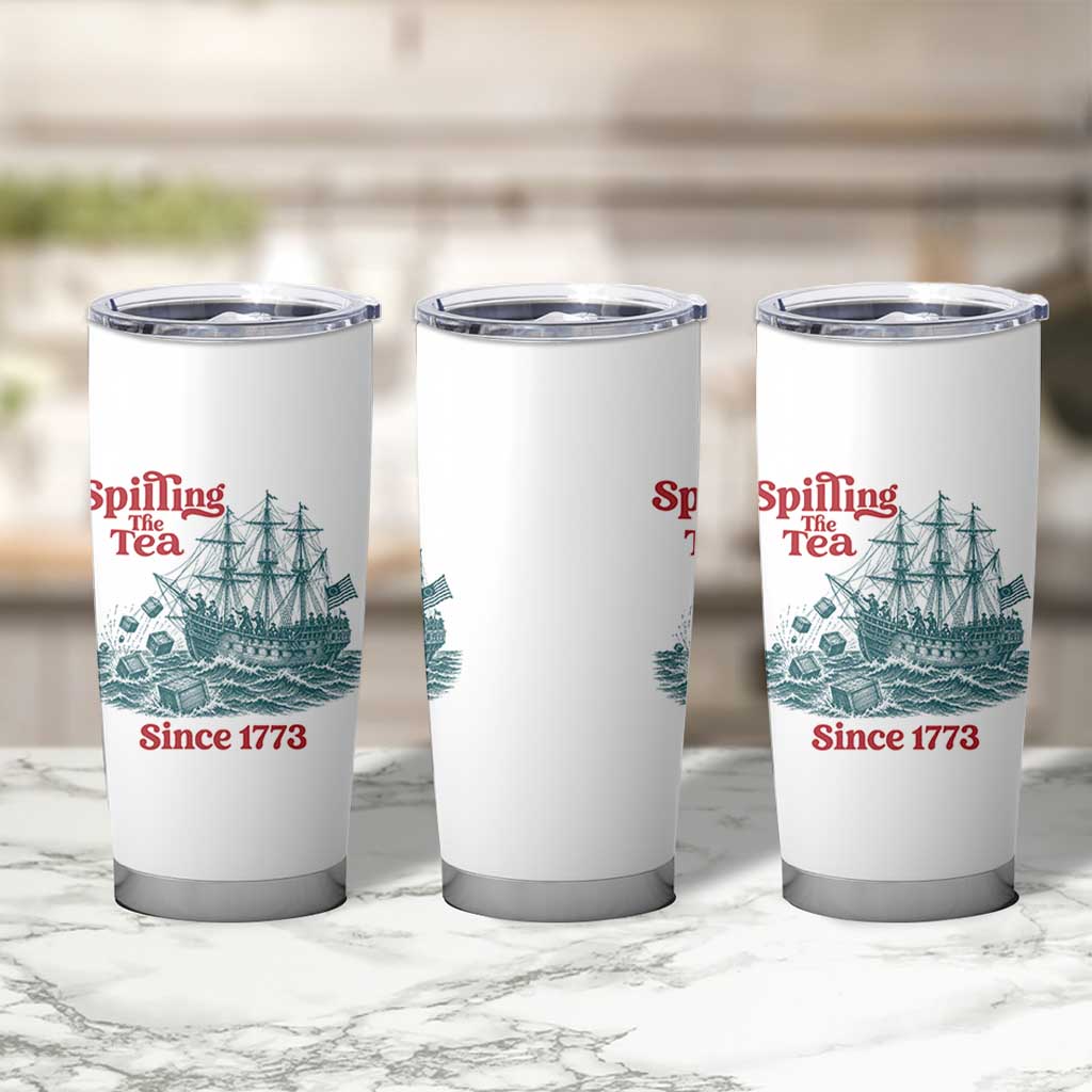 Spilling The Tea Since 1773 Tumbler Cup American History Gift