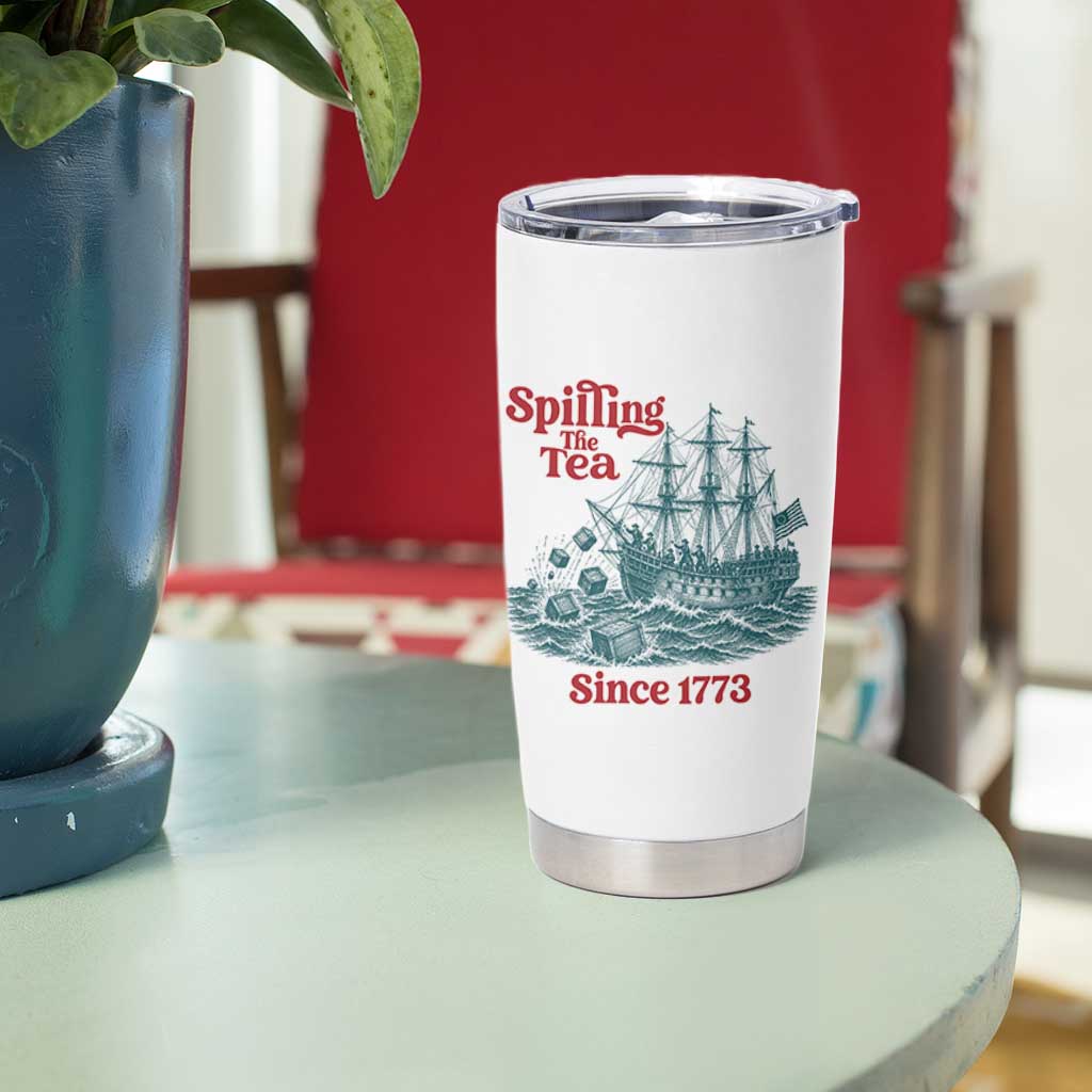 Spilling The Tea Since 1773 Tumbler Cup American History Gift