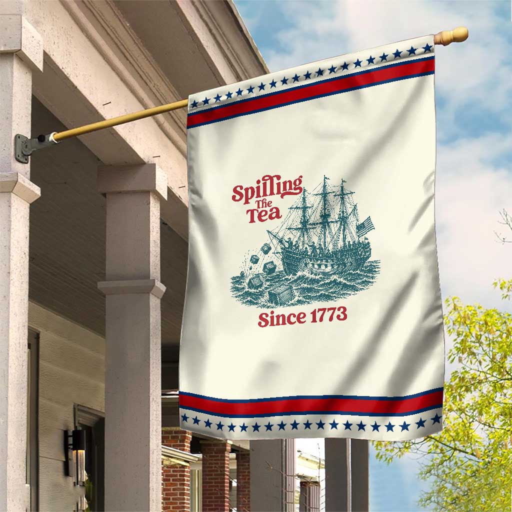 Spilling The Tea Since 1773 Patriotic Garden Flag American History Gift