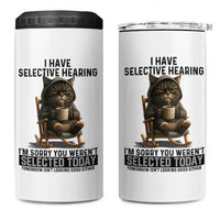 Funny Cat 4 in 1 Can Cooler Tumbler I Have Selective Hearing Sorry You Were Not Selected