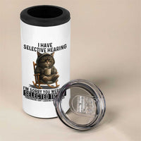 Funny Cat 4 in 1 Can Cooler Tumbler I Have Selective Hearing Sorry You Were Not Selected