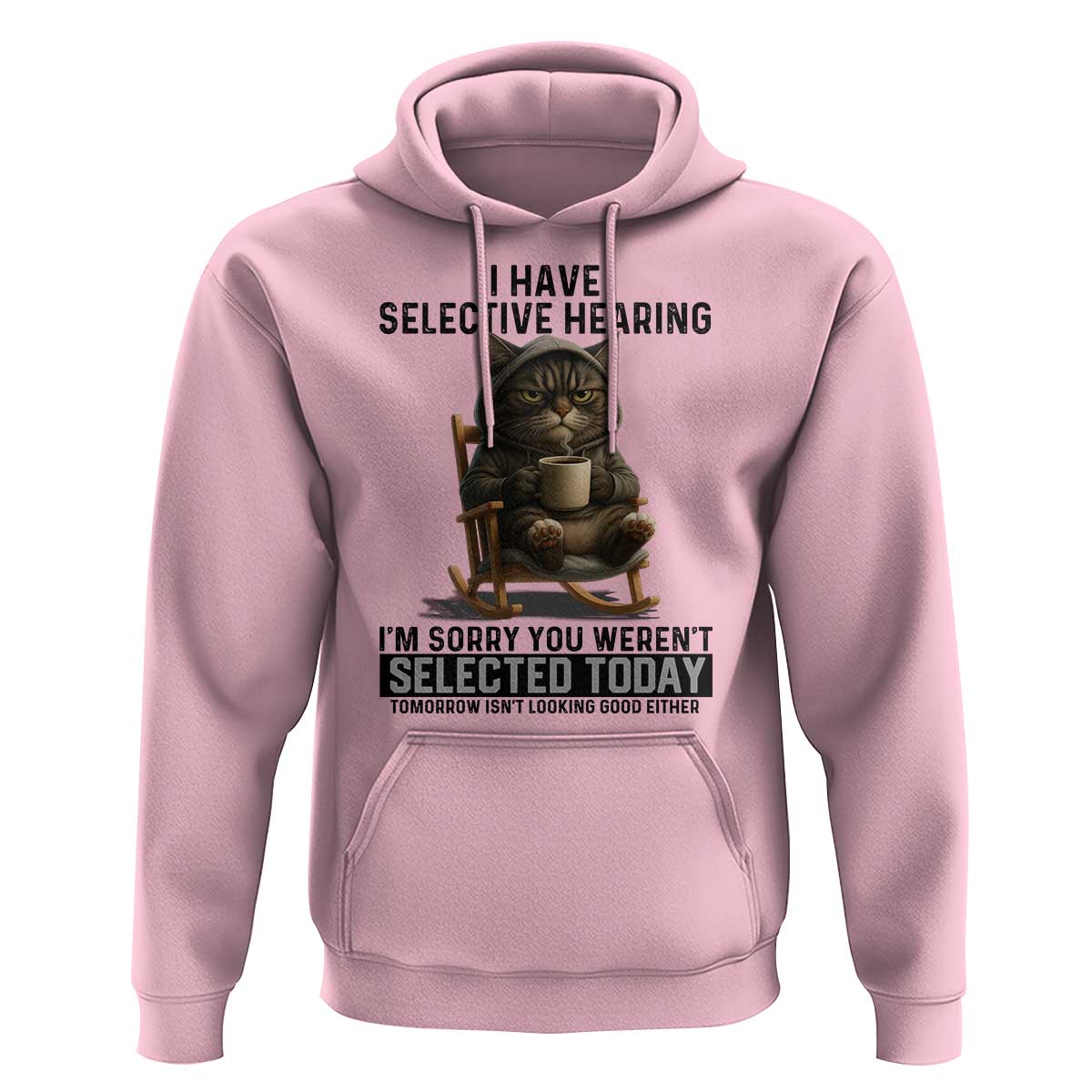 Funny Cat Hoodie I Have Selective Hearing Sorry You Were Not Selected - Wonder Print Shop