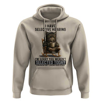 Funny Cat Hoodie I Have Selective Hearing Sorry You Were Not Selected - Wonder Print Shop