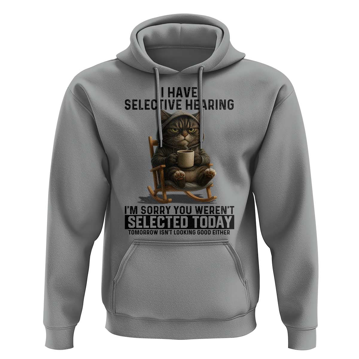 Funny Cat Hoodie I Have Selective Hearing Sorry You Were Not Selected - Wonder Print Shop