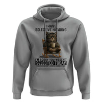 Funny Cat Hoodie I Have Selective Hearing Sorry You Were Not Selected - Wonder Print Shop