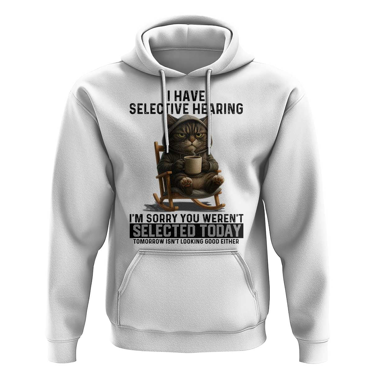 Funny Cat Hoodie I Have Selective Hearing Sorry You Were Not Selected - Wonder Print Shop