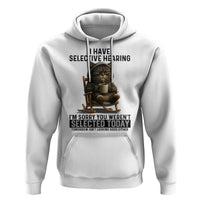 Funny Cat Hoodie I Have Selective Hearing Sorry You Were Not Selected - Wonder Print Shop