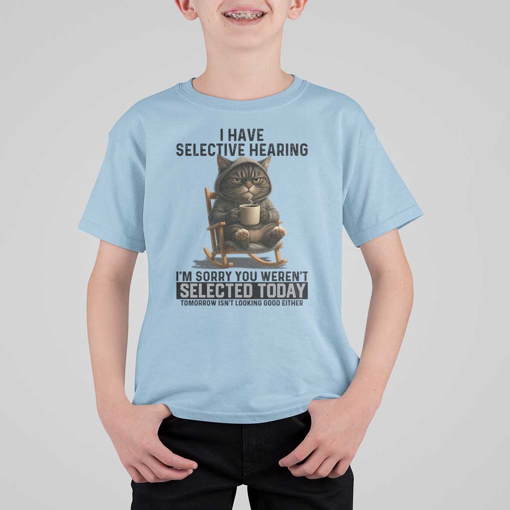 Funny Cat T Shirt For Kid I Have Selective Hearing Sorry You Were Not Selected - Wonder Print Shop