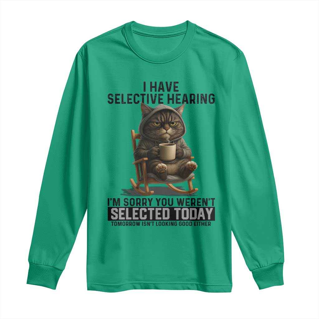 Funny Cat Long Sleeve Shirt I Have Selective Hearing Sorry You Were Not Selected - Wonder Print Shop