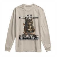 Funny Cat Long Sleeve Shirt I Have Selective Hearing Sorry You Were Not Selected - Wonder Print Shop