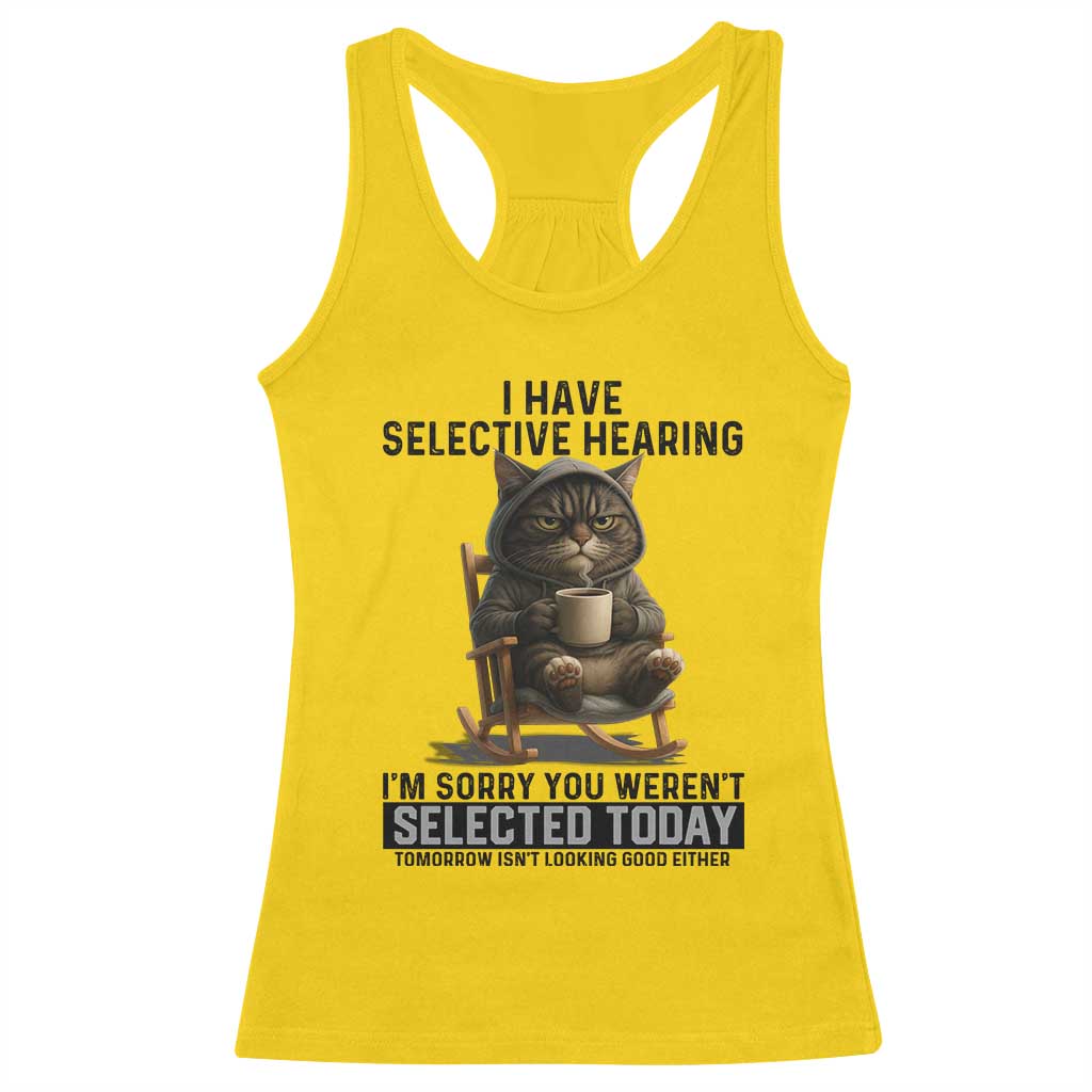 Funny Cat Racerback Tank Top I Have Selective Hearing Sorry You Were Not Selected - Wonder Print Shop