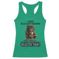 Funny Cat Racerback Tank Top I Have Selective Hearing Sorry You Were Not Selected - Wonder Print Shop