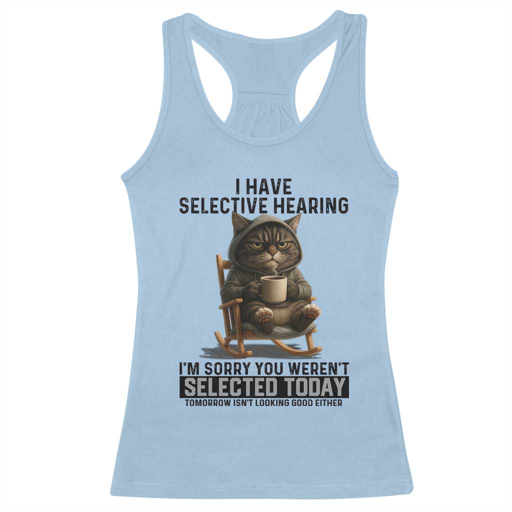 Funny Cat Racerback Tank Top I Have Selective Hearing Sorry You Were Not Selected - Wonder Print Shop