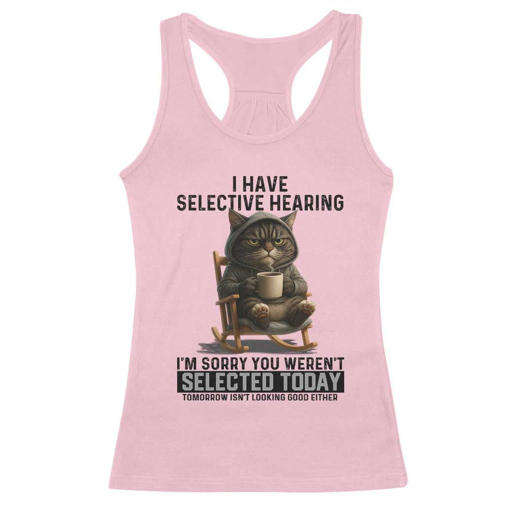 Funny Cat Racerback Tank Top I Have Selective Hearing Sorry You Were Not Selected - Wonder Print Shop