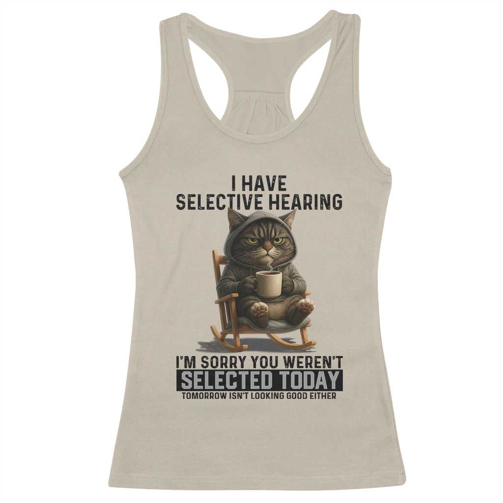 Funny Cat Racerback Tank Top I Have Selective Hearing Sorry You Were Not Selected - Wonder Print Shop