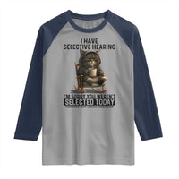 Funny Cat Raglan Shirt I Have Selective Hearing Sorry You Were Not Selected - Wonder Print Shop