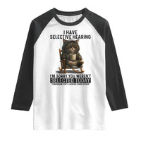 Funny Cat Raglan Shirt I Have Selective Hearing Sorry You Were Not Selected - Wonder Print Shop