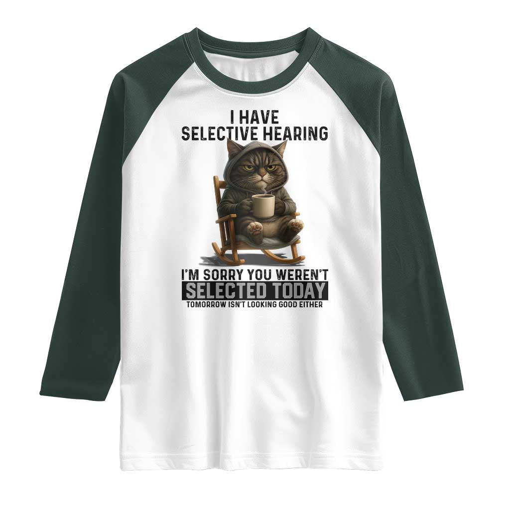 Funny Cat Raglan Shirt I Have Selective Hearing Sorry You Were Not Selected - Wonder Print Shop
