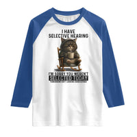 Funny Cat Raglan Shirt I Have Selective Hearing Sorry You Were Not Selected - Wonder Print Shop