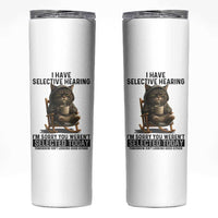Funny Cat Skinny Tumbler I Have Selective Hearing Sorry You Were Not Selected