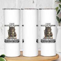 Funny Cat Skinny Tumbler I Have Selective Hearing Sorry You Were Not Selected