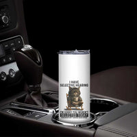 Funny Cat Skinny Tumbler I Have Selective Hearing Sorry You Were Not Selected