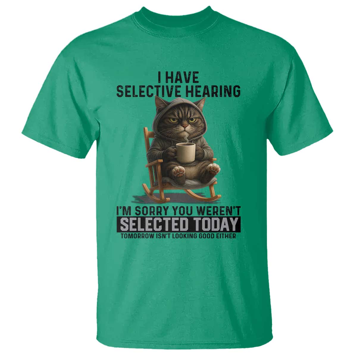 Funny Cat T Shirt I Have Selective Hearing Sorry You Were Not Selected - Wonder Print Shop