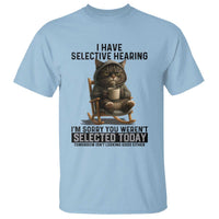 Funny Cat T Shirt I Have Selective Hearing Sorry You Were Not Selected - Wonder Print Shop