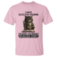 Funny Cat T Shirt I Have Selective Hearing Sorry You Were Not Selected - Wonder Print Shop