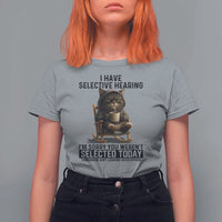Funny Cat T Shirt For Women I Have Selective Hearing Sorry You Were Not Selected - Wonder Print Shop