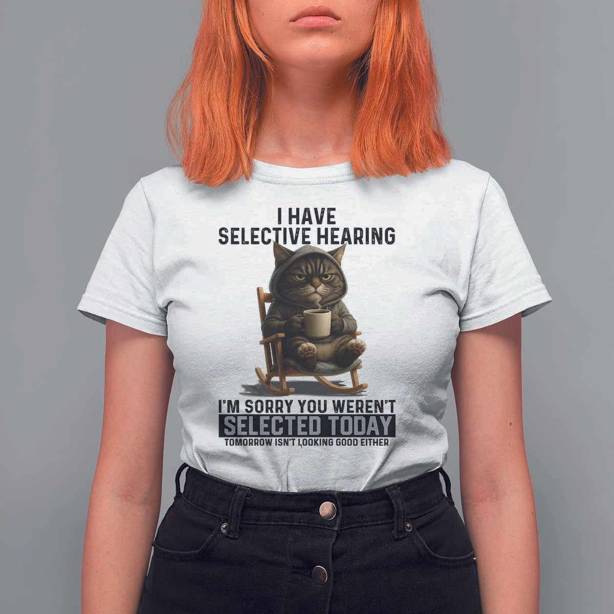 Funny Cat T Shirt For Women I Have Selective Hearing Sorry You Were Not Selected - Wonder Print Shop