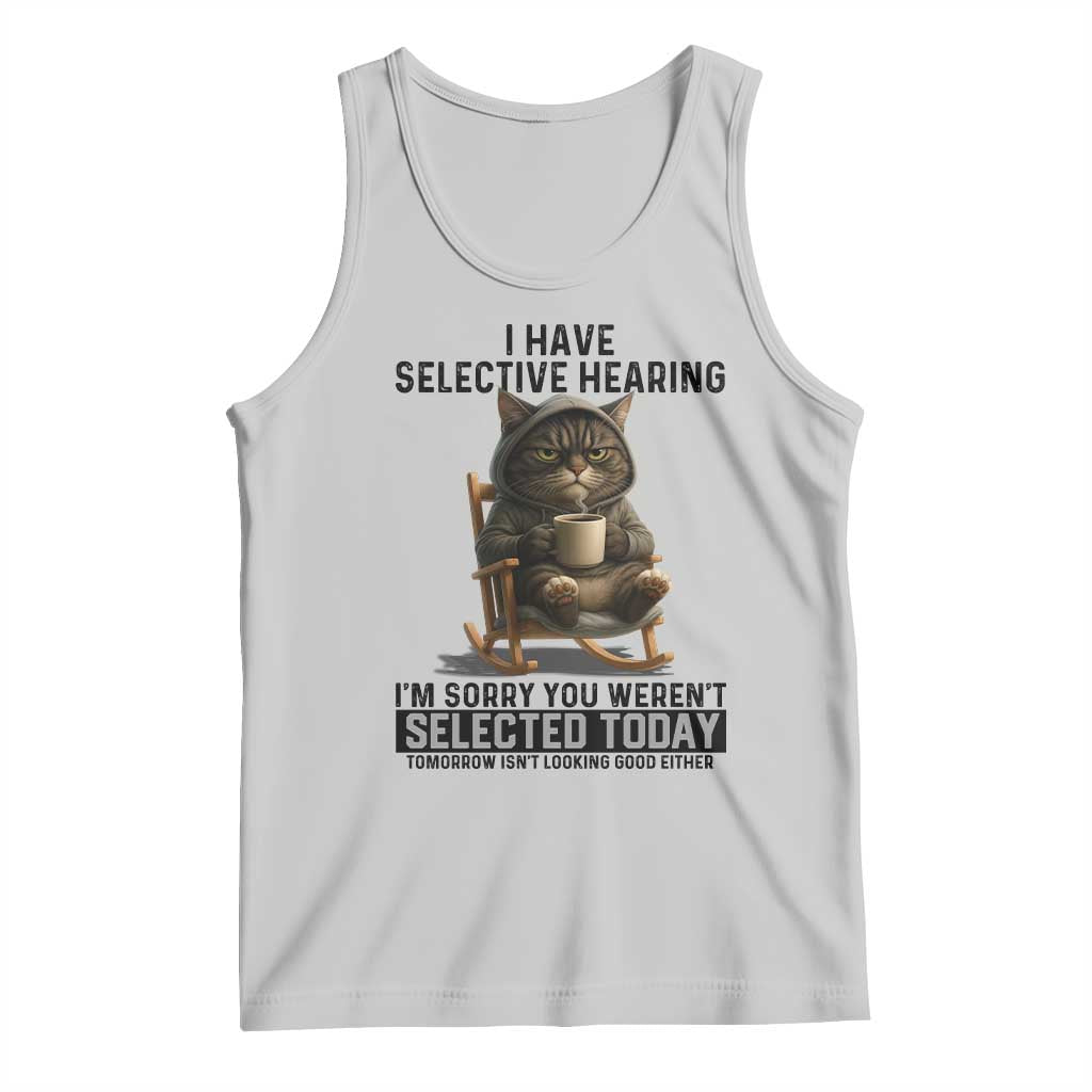 Funny Cat Tank Top I Have Selective Hearing Sorry You Were Not Selected - Wonder Print Shop
