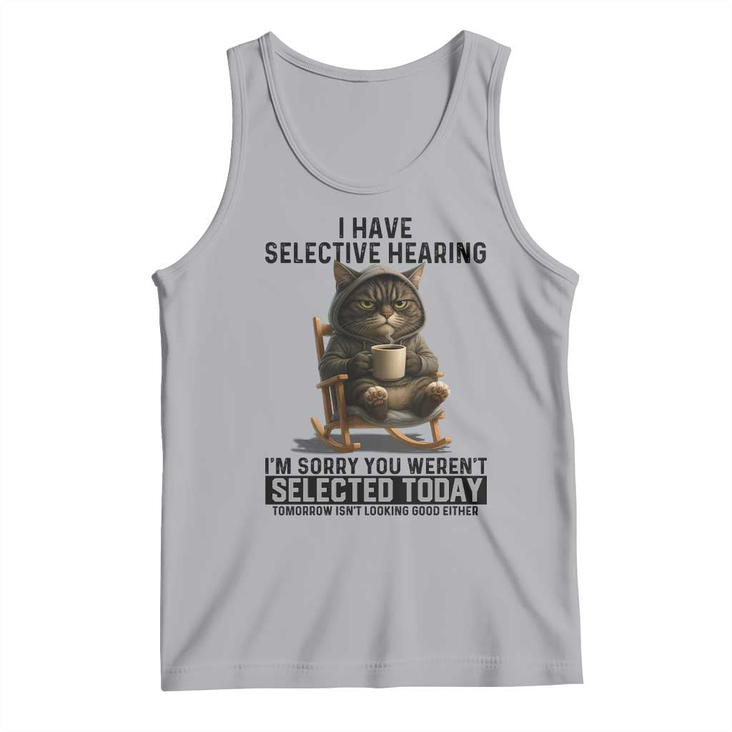 Funny Cat Tank Top I Have Selective Hearing Sorry You Were Not Selected - Wonder Print Shop