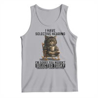 Funny Cat Tank Top I Have Selective Hearing Sorry You Were Not Selected - Wonder Print Shop