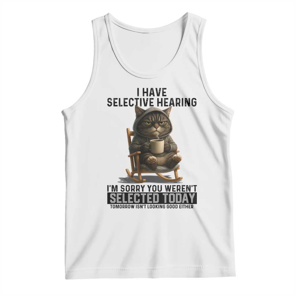 Funny Cat Tank Top I Have Selective Hearing Sorry You Were Not Selected - Wonder Print Shop