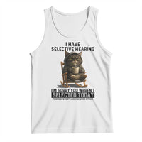 Funny Cat Tank Top I Have Selective Hearing Sorry You Were Not Selected - Wonder Print Shop