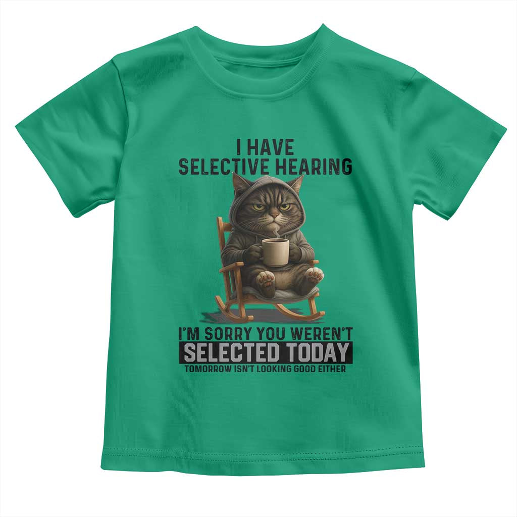 Funny Cat Toddler T Shirt I Have Selective Hearing Sorry You Were Not Selected - Wonder Print Shop