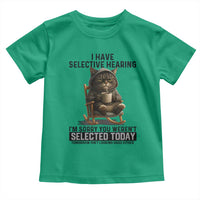 Funny Cat Toddler T Shirt I Have Selective Hearing Sorry You Were Not Selected - Wonder Print Shop