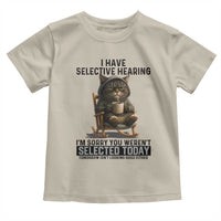 Funny Cat Toddler T Shirt I Have Selective Hearing Sorry You Were Not Selected - Wonder Print Shop