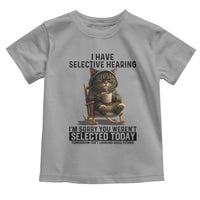 Funny Cat Toddler T Shirt I Have Selective Hearing Sorry You Were Not Selected - Wonder Print Shop