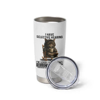 Funny Cat Tumbler Cup I Have Selective Hearing Sorry You Were Not Selected