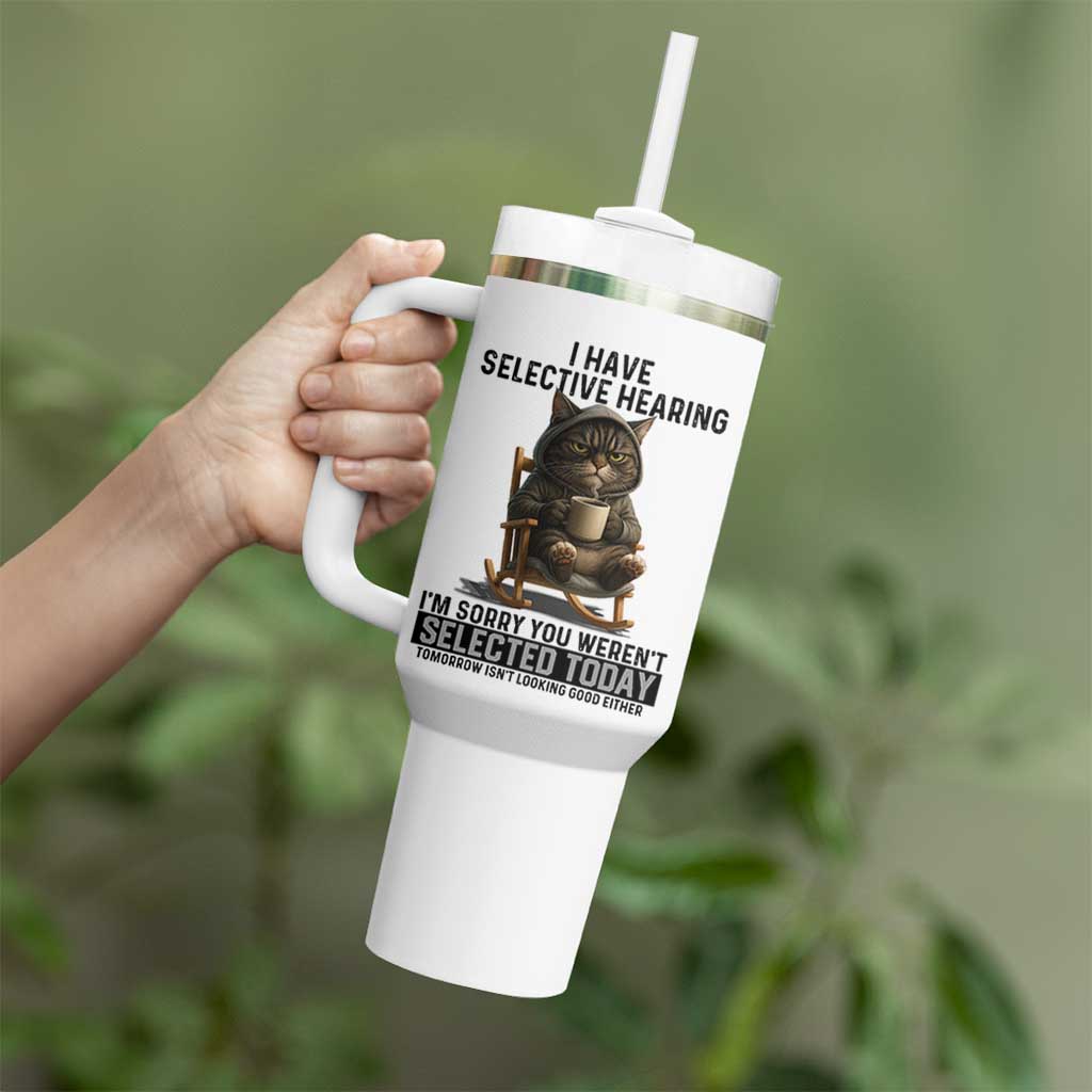 Funny Cat Tumbler With Handle I Have Selective Hearing Sorry You Were Not Selected