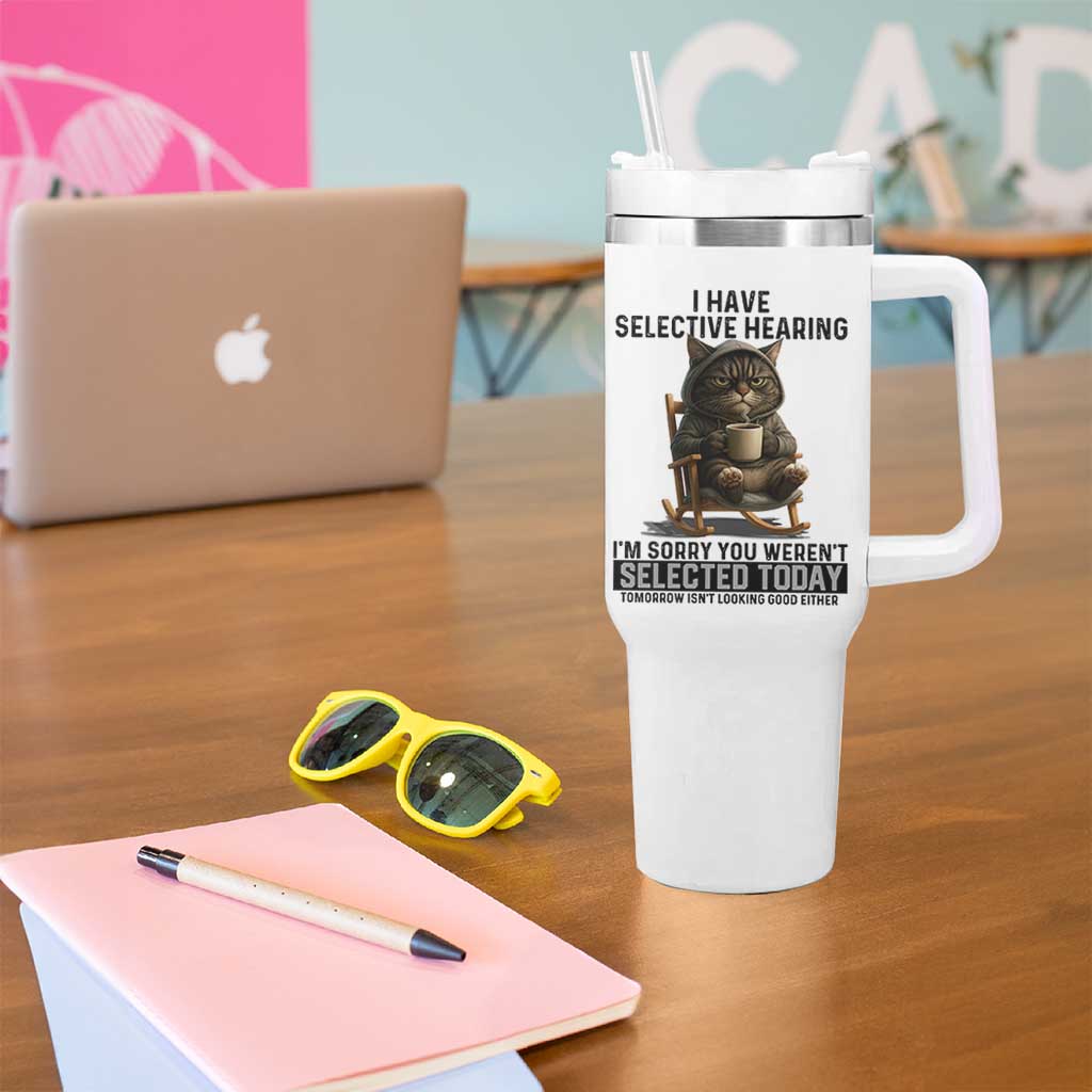 Funny Cat Tumbler With Handle I Have Selective Hearing Sorry You Were Not Selected