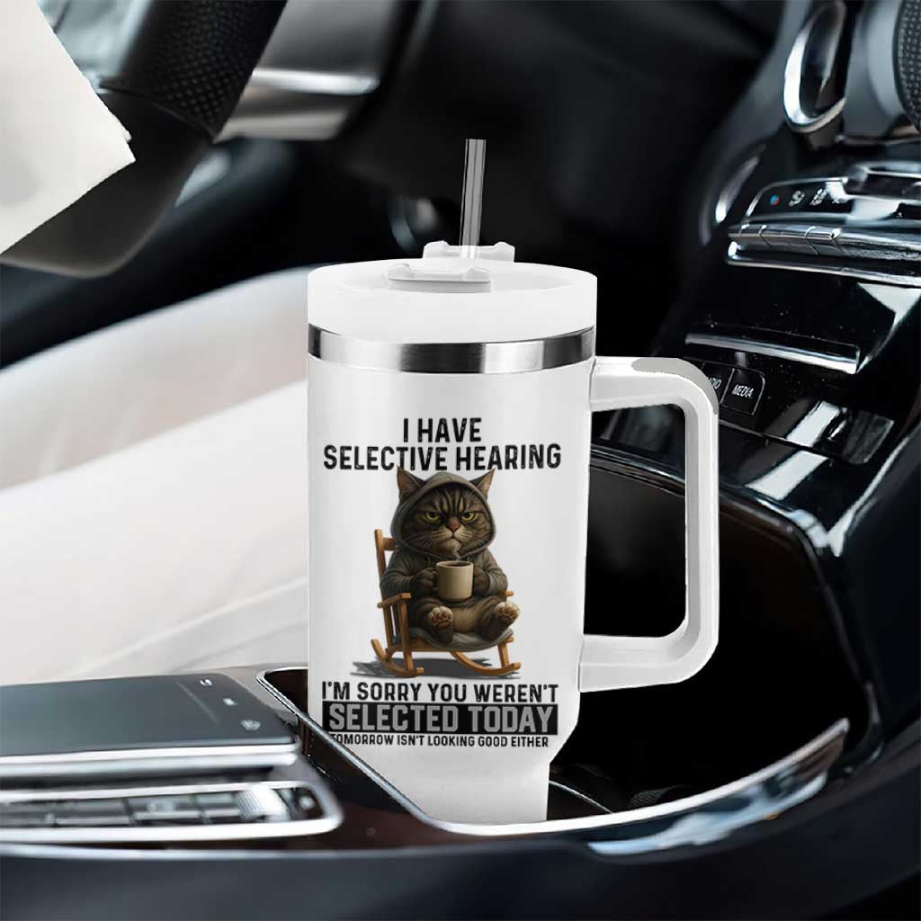 Funny Cat Tumbler With Handle I Have Selective Hearing Sorry You Were Not Selected