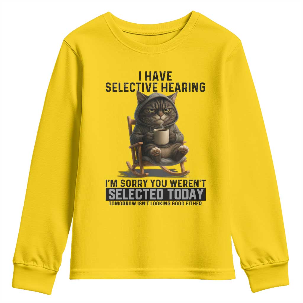 Funny Cat Youth Sweatshirt I Have Selective Hearing Sorry You Were Not Selected - Wonder Print Shop